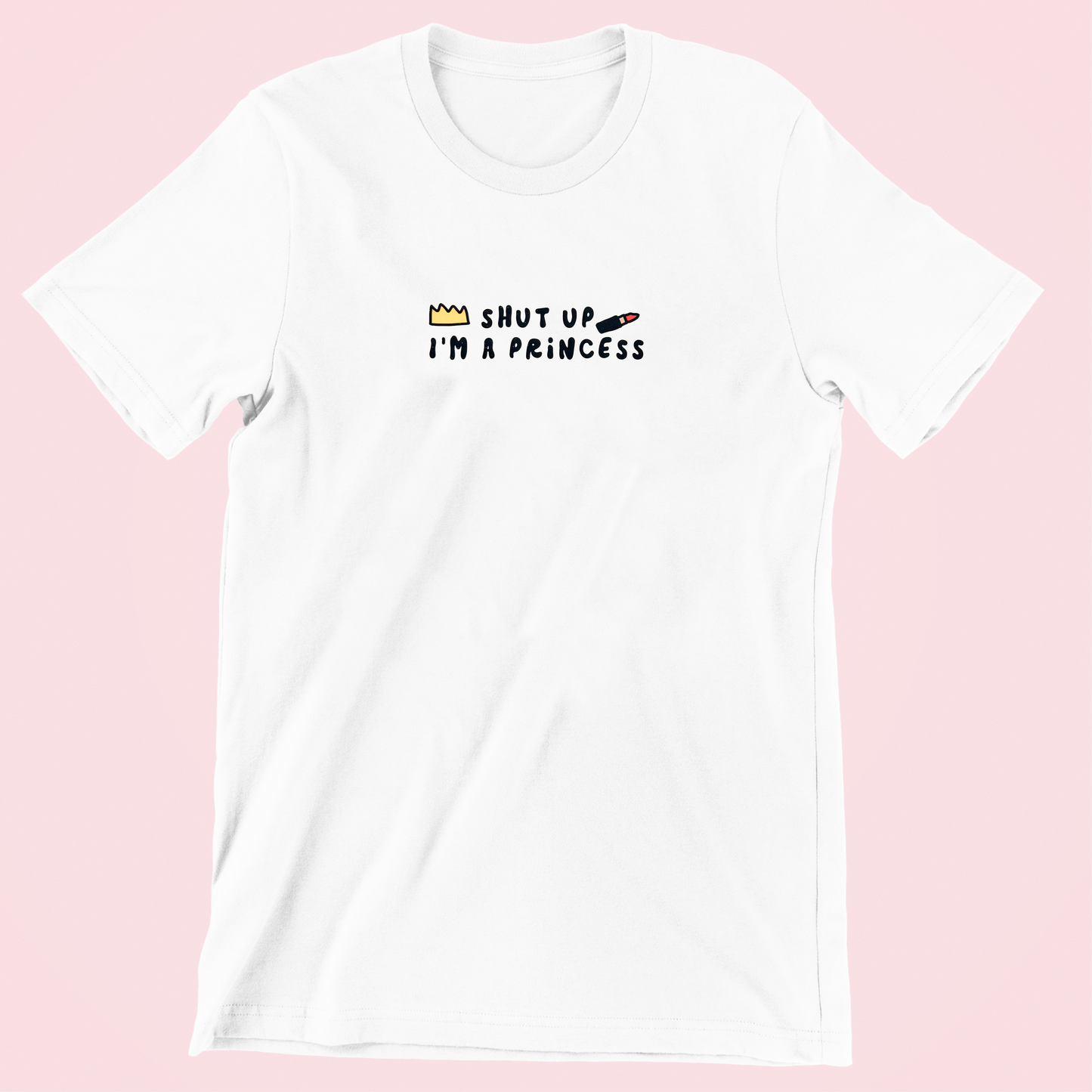 T-shirt - Shut Up I'm a Princess