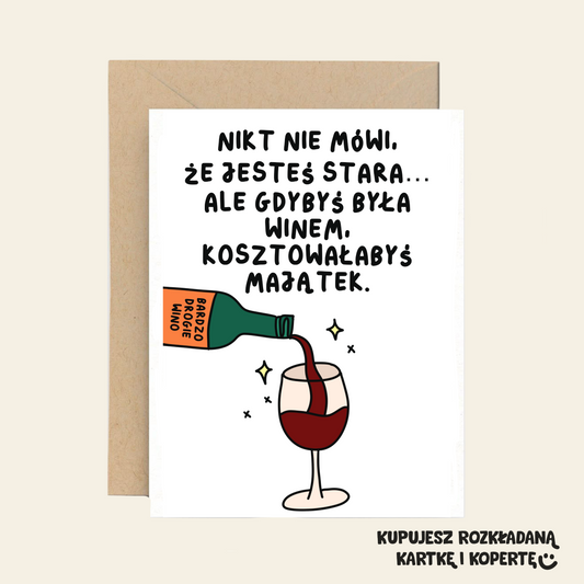 Kartka Urodzinowa - Nikt nie mówi, że jesteś stara, ale gdybyś była winem…